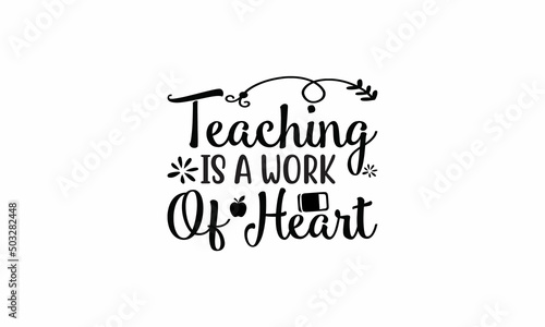 Teaching-Is-A-Work-Of-Heart Lettering design for greeting banners, Mouse Pads, Prints, Cards and Posters, Mugs, Notebooks, Floor Pillows and T-shirt prints design