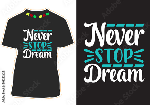 never stop dream motivational Quotes t-shirt design