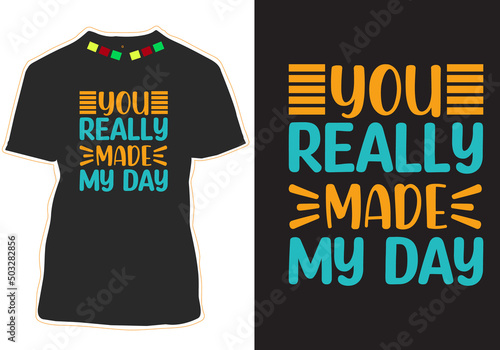 You really made my day motivational Quotes t-shirt design