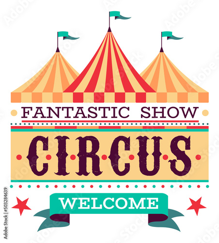 Circus label. Vintage tent with text. Retro invitation to show, carnival welcome poster, festive performance invitational ticket, event signboard, party flyer template, vector illustration