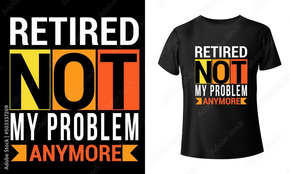 Retired 2022 Not My Problem Anymore t shirt design.Posters, Greeting Cards, Textiles, and Sticker Vector Illustration Retired 2022 Not My Problem Anymore t shirt design.Posters, Greeting Cards, Textiles, and Sticker Vector Illustration