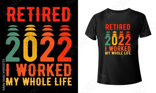 Retired 2022 I Worked My Whole Life For This Shirt T-shirt