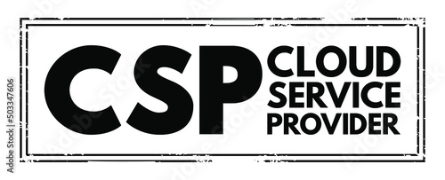 CSP Cloud Service Provider - third-party company offering a cloud-based platform, infrastructure, application and storage services, acronym text concept stamp