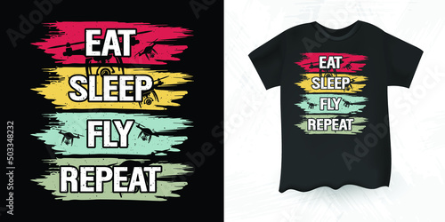 Eat Sleep Fly Repeat Funny Pilot Gift Retro Vintage Drone T-shirt Design