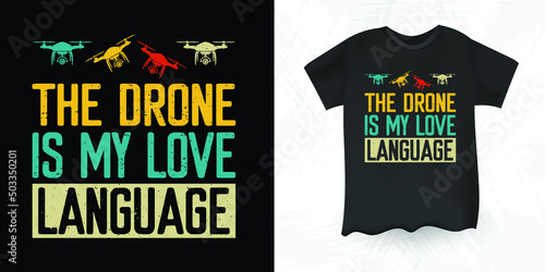 The Drone Is My Love language Funny Pilot Gift Retro Vintage Drone T-shirt Design