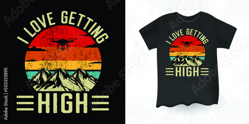 I Love Getting High Funny Pilot Gift Retro Vintage Drone T-shirt Design