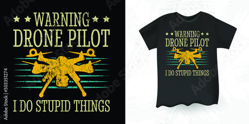 Warning Drone Pilot I Do Stupid Things Funny Pilot Gift Retro Vintage Drone T-shirt Design