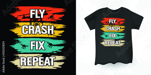 Fly Crash Fix Repeat Funny Pilot Gift Retro Vintage Drone T-shirt Design