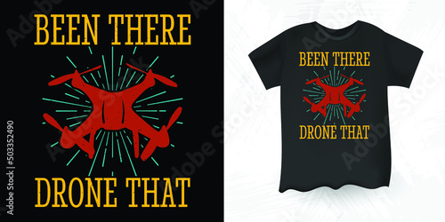 Been There, Drone That Funny Pilot Gift Vintage Drone T-shirt Design