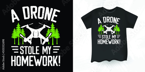 A Drone Stole My Homework Funny Pilot Gift Vintage Drone T-shirt Design