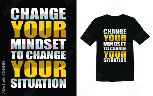 Change your mindset to change your situation t-shirt design