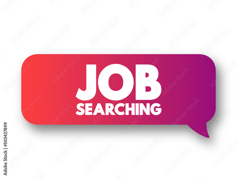 Job Searching text message bubble, concept background Job Searching text message bubble, concept background