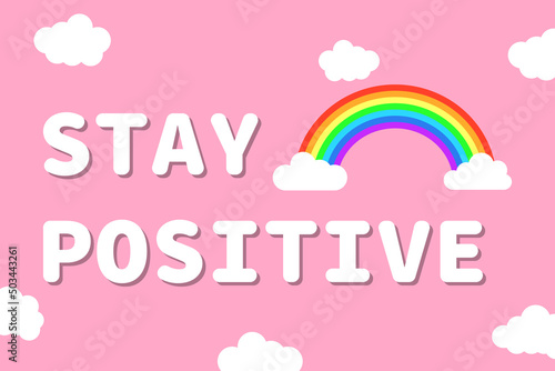 Cute colorful minimalistic lettering stay positive inspiring vector illustration quotes with rainbow and clouds