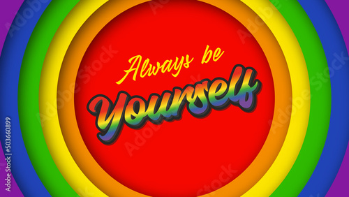 The text says Always be yourself on a rainbow background. Background circles of cut paper. The concept of the LGBT community. Poster for LGBT parade. Vector illustration