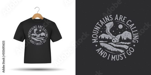 Mountains are calling and I must go t-shirt design. Cozy cabin in the woods hand drawn composition. Adventure related motivational slogan. Vector vintage illustration.