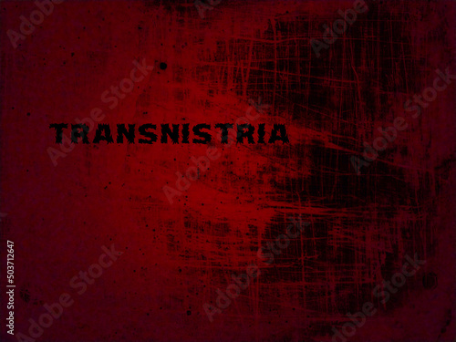 The Moldavian Republic of Transnistria unrecognized state located on the left bank of the Dniester. Inscription on a red and black background. Concept of military conflict, violence, war, politics