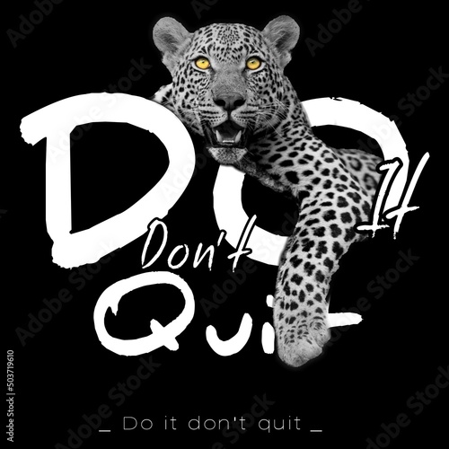 Photography Leopard motivational quote: Do it don't quit , illustration background for all print on demand, slogan t-shirt, brand, logotype and many more designs