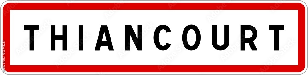 Panneau entrée ville agglomération Thiancourt / Town entrance sign Thiancourt Panneau entrée ville agglomération Thiancourt / Town entrance sign Thiancourt