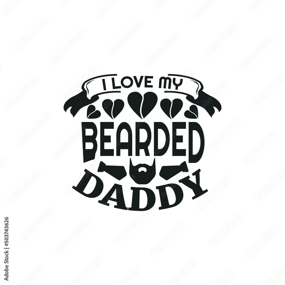 I love my bearded daddy - fathers day t shirt design and poster.
