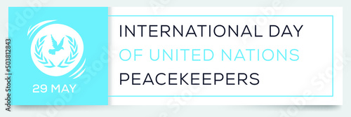 International Day of UN Peacekeepers, held on 29 may.