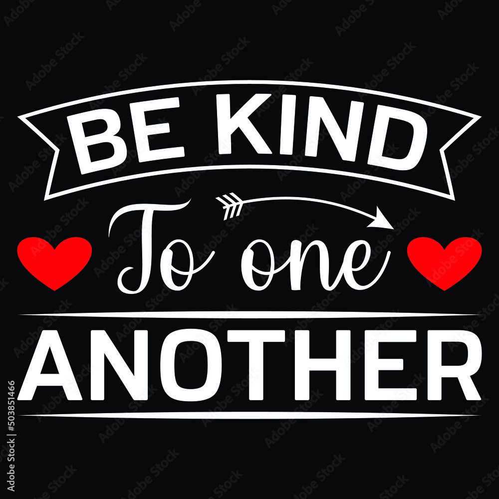 Be Kind To One Another - Uplifting Positive Kindness Quote T-Shirt