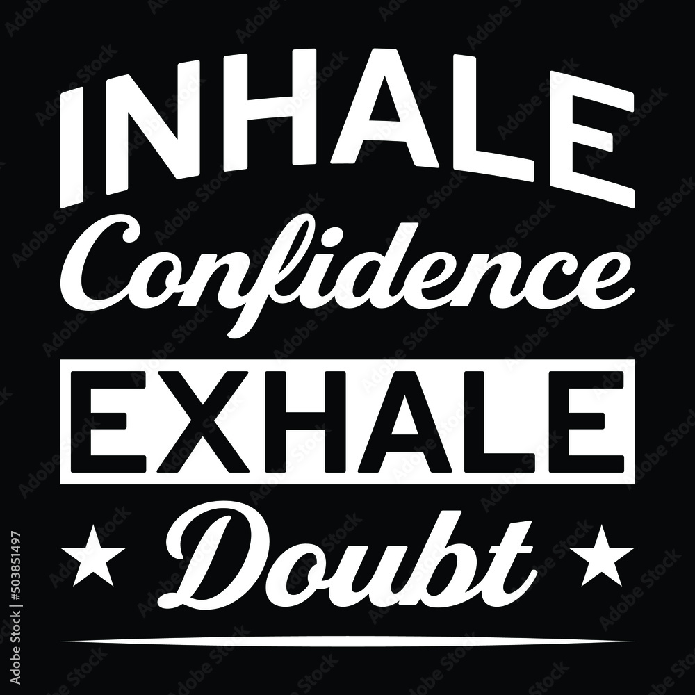 Inhale Confidence Exhale Doubt - Positive Uplifting T-Shirt Inhale Confidence Exhale Doubt - Positive Uplifting T-Shirt