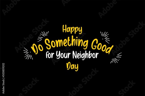 Happy National Do Something Good for Your Neighbor Day. Holiday concept. Template for background, banner, card, poster, t-shirt with text inscription, vector eps.
