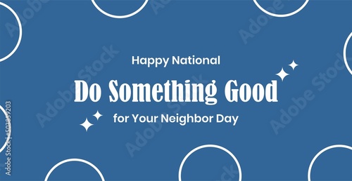 Happy National Do Something Good for Your Neighbor Day. Holiday concept. Template for background, banner, card, poster, t-shirt with text inscription, vector eps.