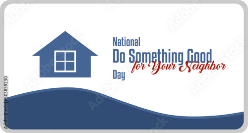 Happy National Do Something Good for Your Neighbor Day. Holiday concept. Template for background, banner, card, poster, t-shirt with text inscription, vector eps.