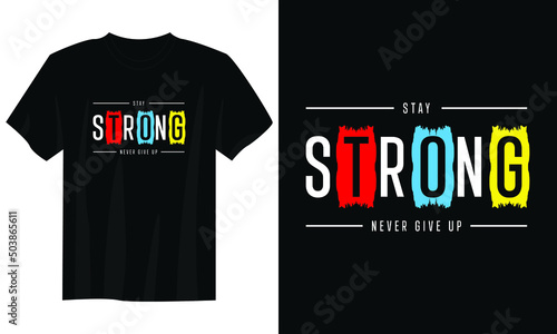 stay strong never give uptypography t shirt design, motivational typography t shirt design, inspirational quotes t-shirt design