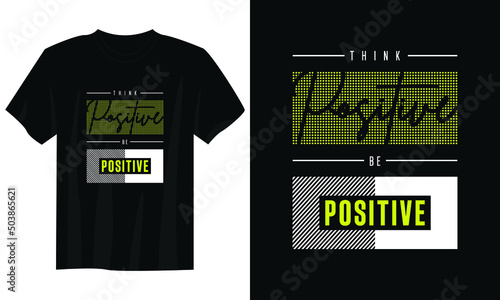 think positive be positive typography t shirt design, motivational typography t shirt design, inspirational quotes t-shirt design