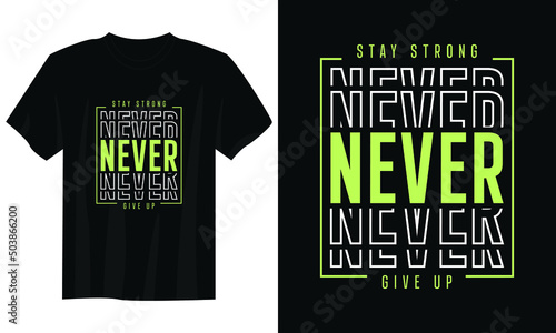 stay strong never give up typography t shirt design, motivational typography t shirt design, inspirational quotes t-shirt design