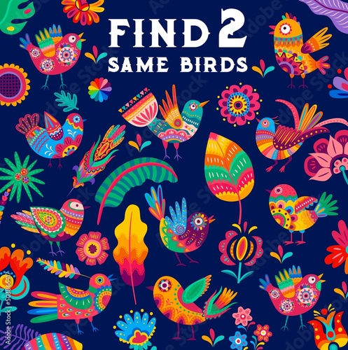 Cartoon mexican alebrije birds on find two same birds kids game worksheet. Kids puzzle, logical exercise with details search and compare activity. Child intelligence riddle or quiz, game vector page