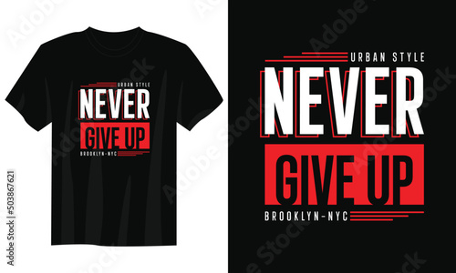 never give up typography t shirt design, motivational typography t shirt design, inspirational quotes t-shirt design