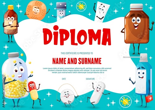 Kids diploma with cartoon drugs, pills and medication characters, education certificate. School or kindergarten appreciation vector diploma with medical vitamins and pills, nasal spray and patch