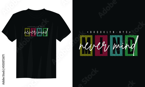 never mind typography t shirt design, motivational typography t shirt design, inspirational quotes t-shirt design