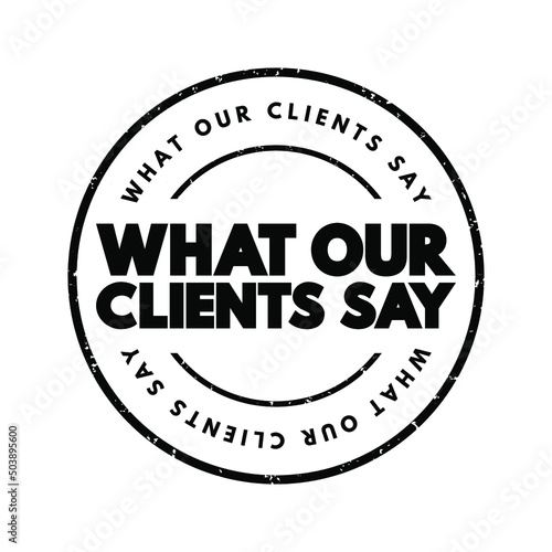 What Our Clients Say text stamp, concept background