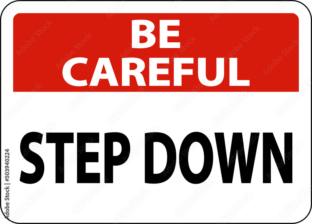 Be Careful Step Down Sign On White Background Be Careful Step Down Sign On White Background