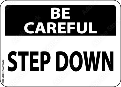 Be Careful Step Down Sign On White Background