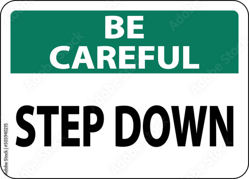 Be Careful Step Down Sign On White Background