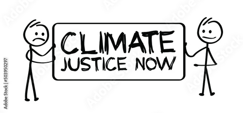 Cartoon stickman or stick figures man with climate justice now banner. Protest  Climate Justice Now    CJN   is a global coalition of networks and organizations campaigning for climate justice sign.