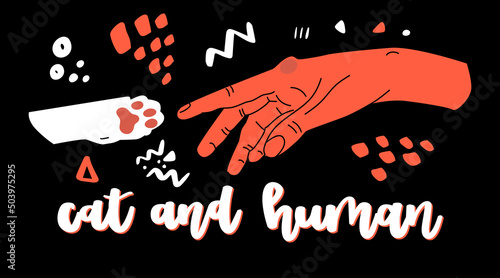 A cat's paw reached to human's hand. Hand drawn lettering, cat and human. Vector illustration isolated on black background.