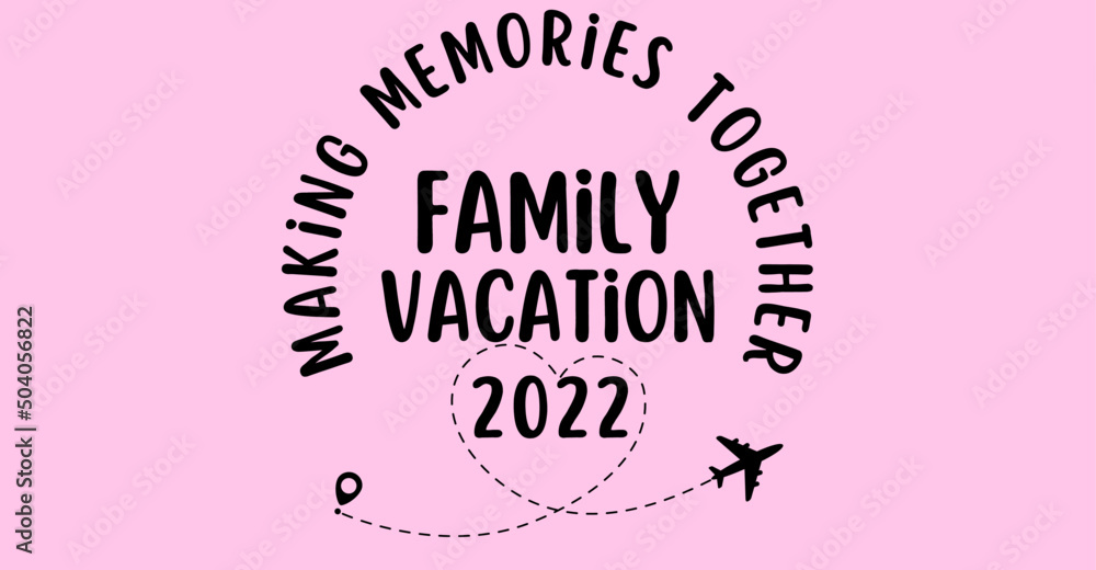family vacation 2022 making memories together 