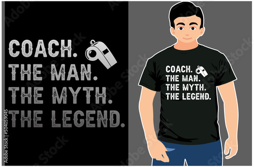 Coach, The Man The Myth The Legend T-Shirt. Typography T-shirt Design.
