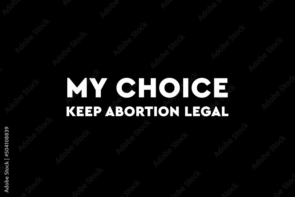 Fototapeta premium My choice, keep abortion legal. Pro abortion poster, banner or background