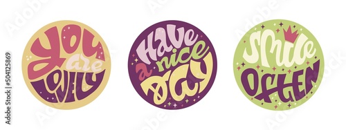 Set of colorful circles with quotes. You are lovely. Have a nice day. Smile often. Isolated on white background. Vector illustration.