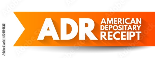 ADR American Depositary Receipt - certificate issued by a U.S. bank that represents shares in foreign stock, acronym text concept background