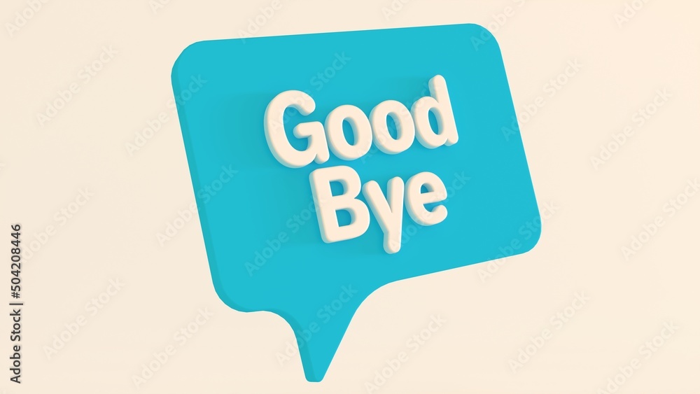 Good bye speech bubble banner. Message bubble concept with text Greeting in chat. Communication concept. Cartoon design element isolated on white background. 3D Rendering Good bye speech bubble banner. Message bubble concept with text Greeting in chat. Communication concept. Cartoon design element isolated on white background. 3D Rendering