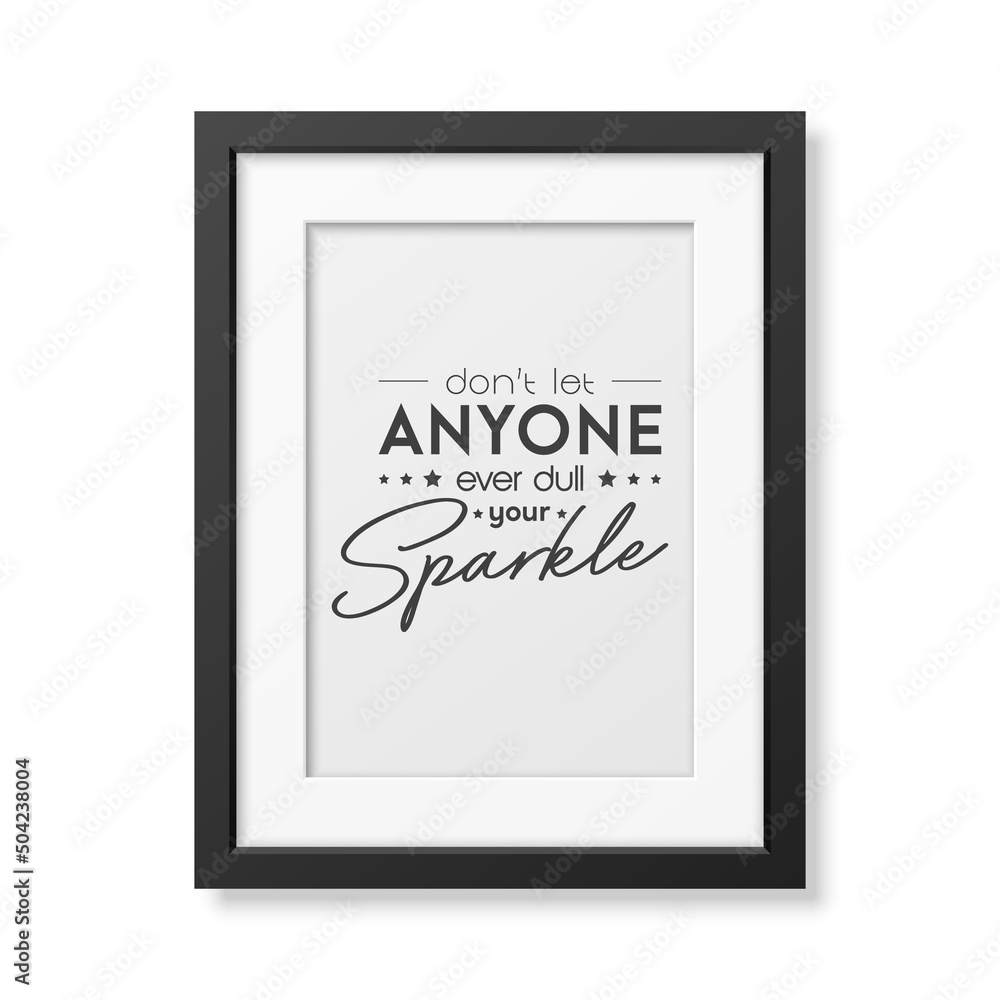 Dont Let Anyone Ever Dull Your Sparkle. Vector Typographic Quote, Modern Black Frame Isolated. Gemstone, Diamond, Sparkle, Jewerly Concept. Motivational Inspirational Poster, Typography, Lettering