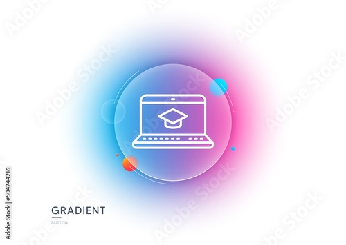 Online Education line icon. Gradient blur button with glassmorphism. Notebook or Laptop sign. Graduation cap symbol. Transparent glass design. Website Education line icon. Vector